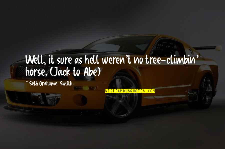 Grouse's Quotes By Seth Grahame-Smith: Well, it sure as hell weren't no tree-climbin' Grouse's Quotes By Seth Grahame-Smith: Well, it sure as hell weren't no tree-climbin'