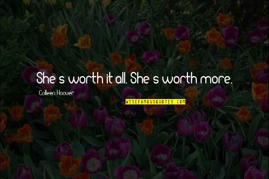 Grouting Tools Quotes By Colleen Hoover: She's worth it all. She's worth more.
