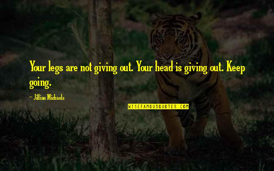 Grouting Tools Quotes By Jillian Michaels: Your legs are not giving out. Your head