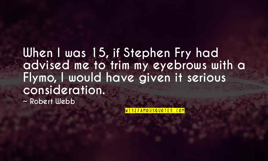 Grouting Tools Quotes By Robert Webb: When I was 15, if Stephen Fry had
