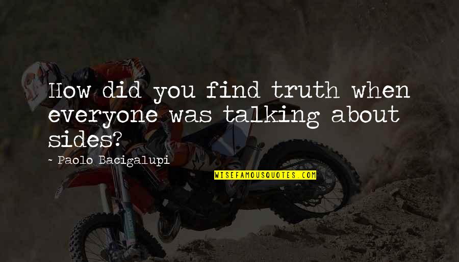 Grovant Quotes By Paolo Bacigalupi: How did you find truth when everyone was Grovant Quotes By Paolo Bacigalupi: How did you find truth when everyone was
