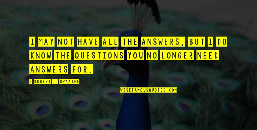 Grovel Quotes By Robert J. Braathe: I may not have all the answers, but