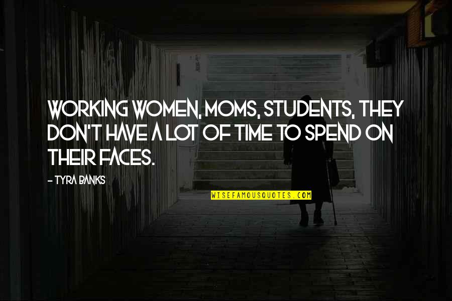 Grovel Quotes By Tyra Banks: Working women, moms, students, they don't have a