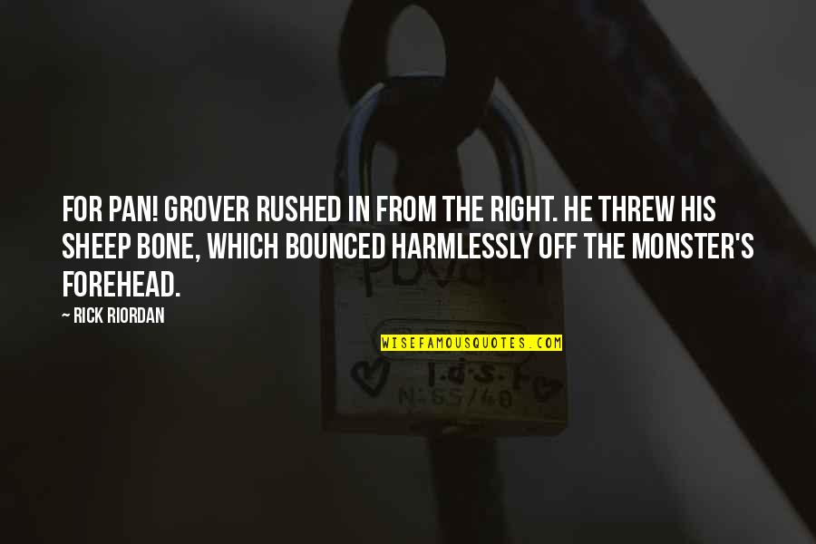 Grover Monster Quotes By Rick Riordan: For Pan! Grover rushed in from the right.