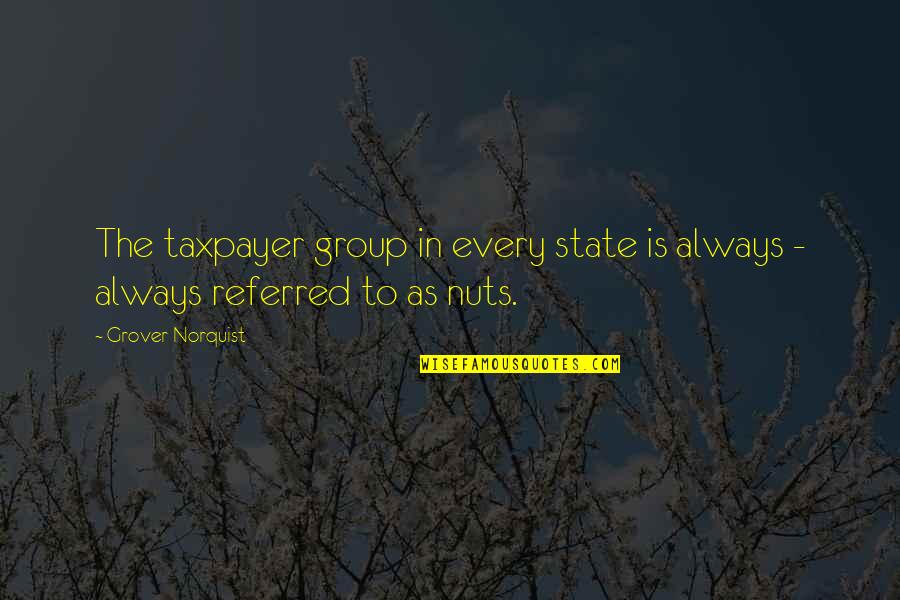 Grover Norquist Quotes By Grover Norquist: The taxpayer group in every state is always