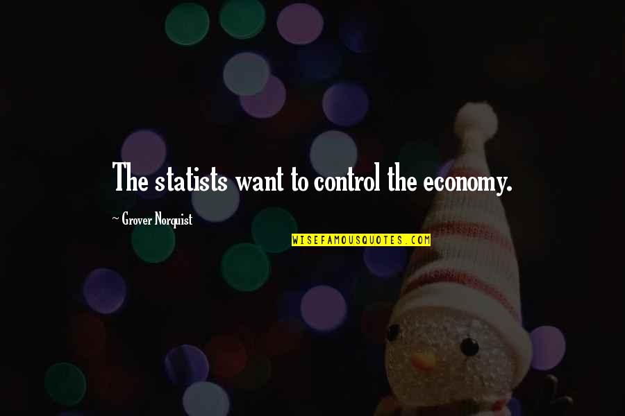 Grover Norquist Quotes By Grover Norquist: The statists want to control the economy.