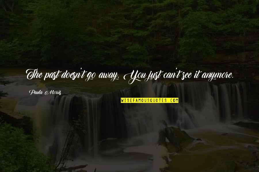 Grover Washington Jr Quotes By Paula Morris: The past doesn't go away. You just can't Grover Washington Jr Quotes By Paula Morris: The past doesn't go away. You just can't