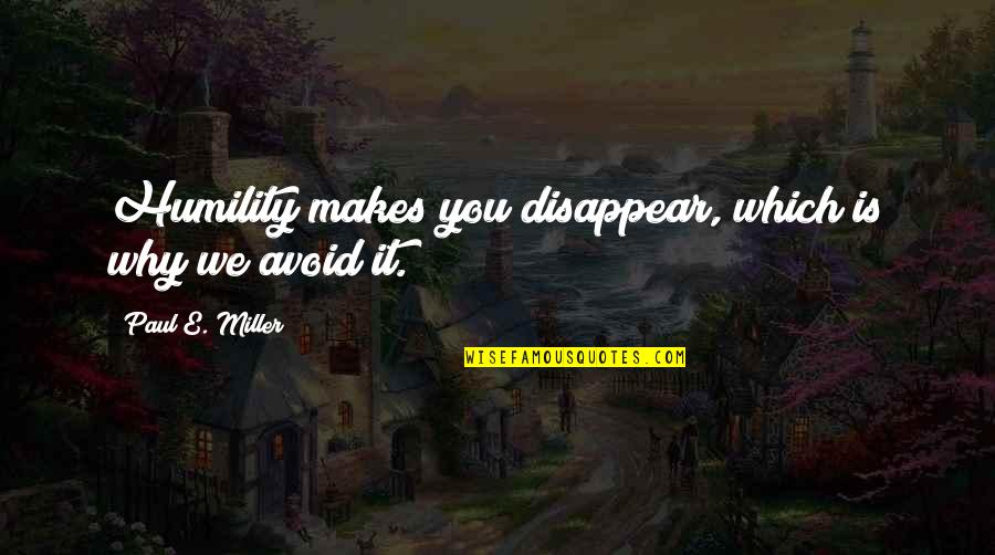Grovers Plumbing Quotes By Paul E. Miller: Humility makes you disappear, which is why we
