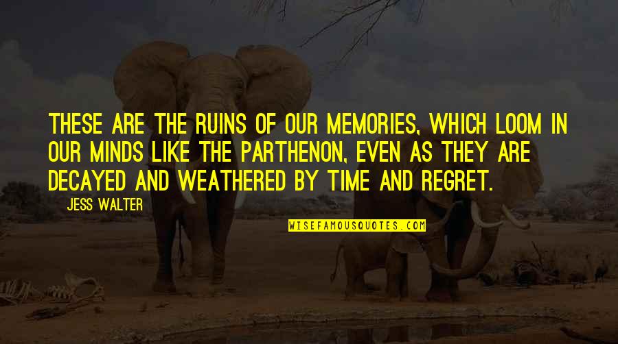 Grovers Skin Quotes By Jess Walter: These are the ruins of our memories, which