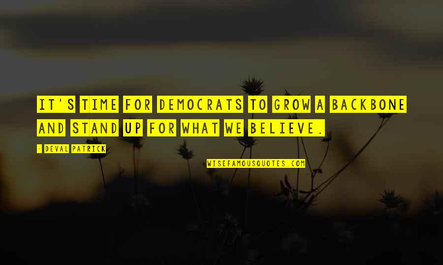 Grow A Backbone Quotes By Deval Patrick: It's time for democrats to grow a backbone