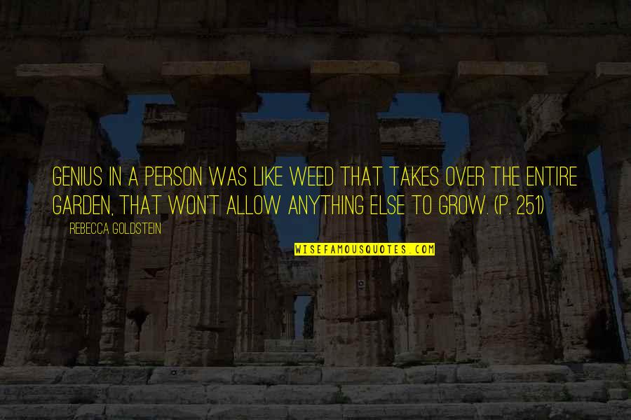 Grow A Garden Quotes By Rebecca Goldstein: Genius in a person was like weed that
