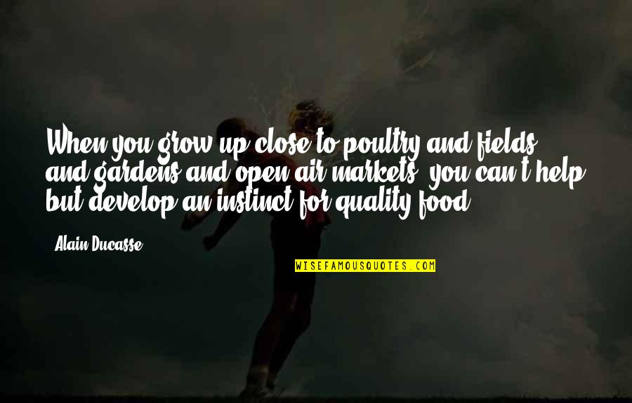 Grow And Develop Quotes By Alain Ducasse: When you grow up close to poultry and