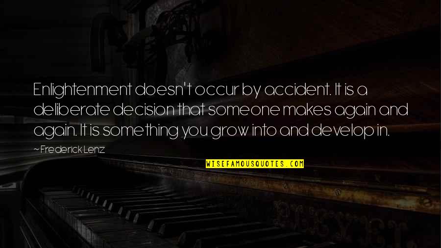 Grow And Develop Quotes By Frederick Lenz: Enlightenment doesn't occur by accident. It is a