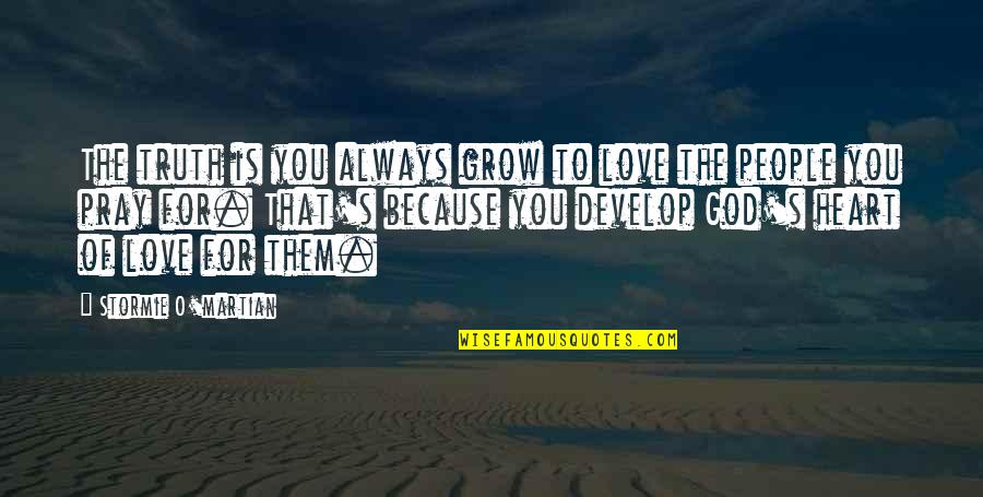 Grow And Develop Quotes By Stormie O'martian: The truth is you always grow to love