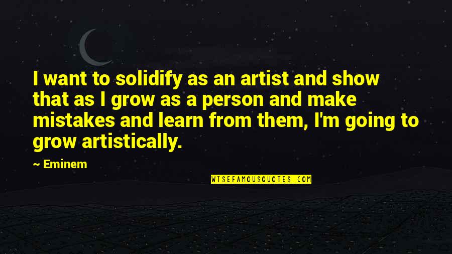 Grow And Make Quotes By Eminem: I want to solidify as an artist and Grow And Make Quotes By Eminem: I want to solidify as an artist and