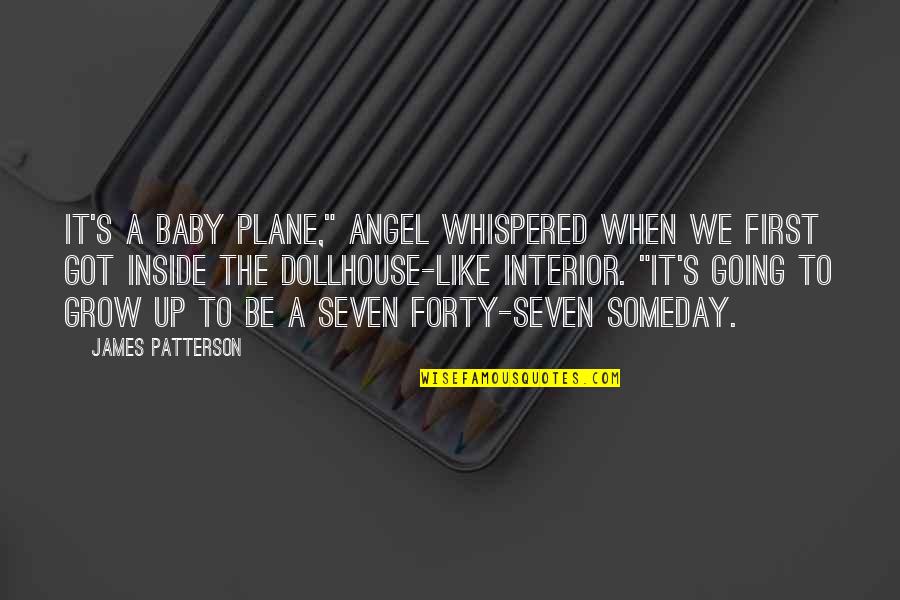 Grow Baby Quotes By James Patterson: It's a baby plane," Angel whispered when we Grow Baby Quotes By James Patterson: It's a baby plane," Angel whispered when we