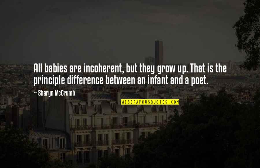 Grow Baby Quotes By Sharyn McCrumb: All babies are incoherent, but they grow up. Grow Baby Quotes By Sharyn McCrumb: All babies are incoherent, but they grow up.