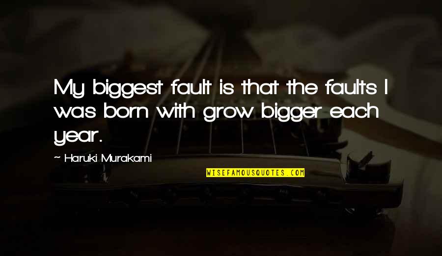 Grow Bigger Quotes By Haruki Murakami: My biggest fault is that the faults I