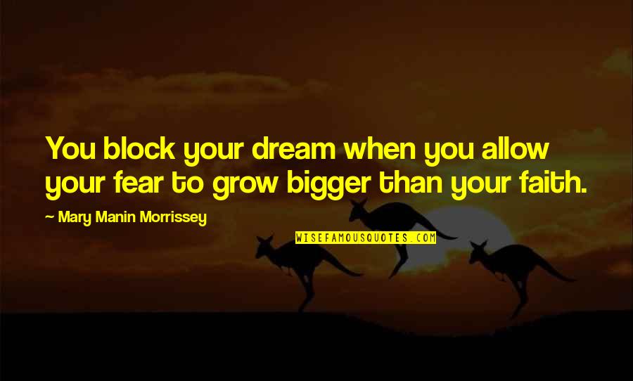 Grow Bigger Quotes By Mary Manin Morrissey: You block your dream when you allow your