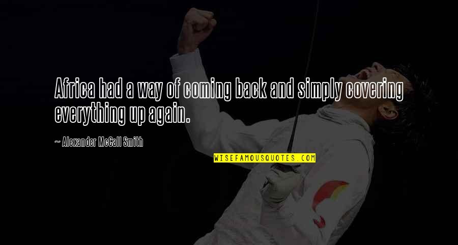 Grow Buckets Quotes By Alexander McCall Smith: Africa had a way of coming back and Grow Buckets Quotes By Alexander McCall Smith: Africa had a way of coming back and