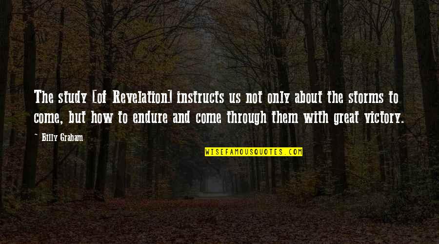 Grow Buckets Quotes By Billy Graham: The study [of Revelation] instructs us not only