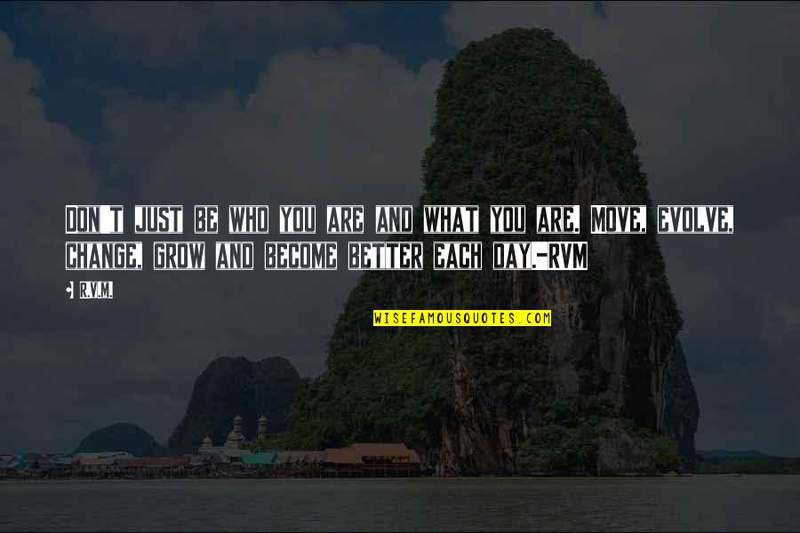 Grow Each Day Quotes By R.v.m.: Don't just be who you are and what Grow Each Day Quotes By R.v.m.: Don't just be who you are and what