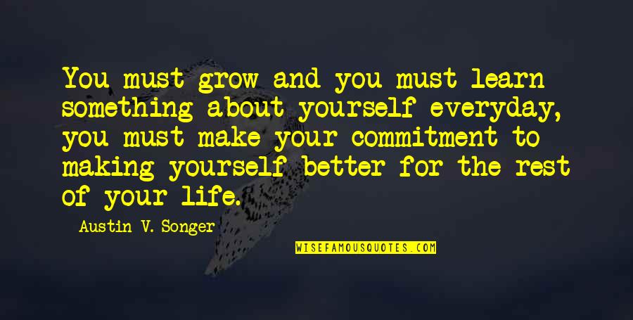 Grow Everyday Quotes By Austin V. Songer: You must grow and you must learn something