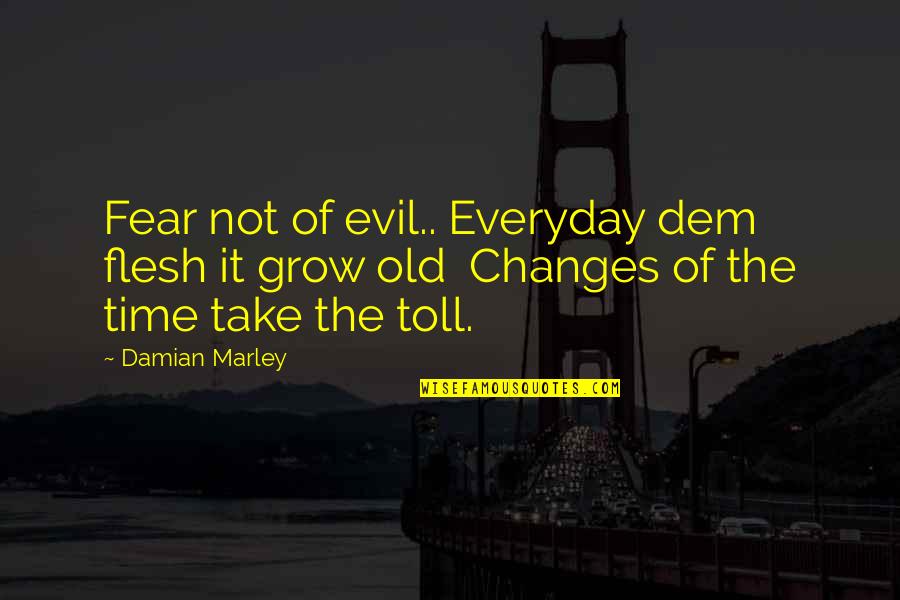 Grow Everyday Quotes By Damian Marley: Fear not of evil.. Everyday dem flesh it