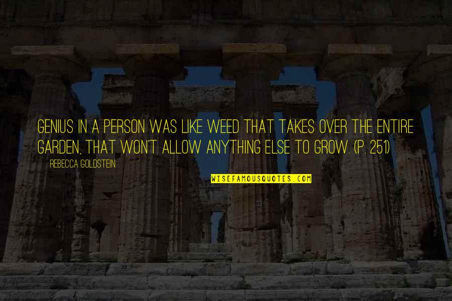 Grow Garden Quotes By Rebecca Goldstein: Genius in a person was like weed that