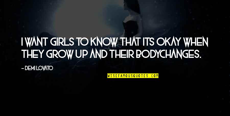 Grow Girl Quotes By Demi Lovato: I want girls to know that its okay