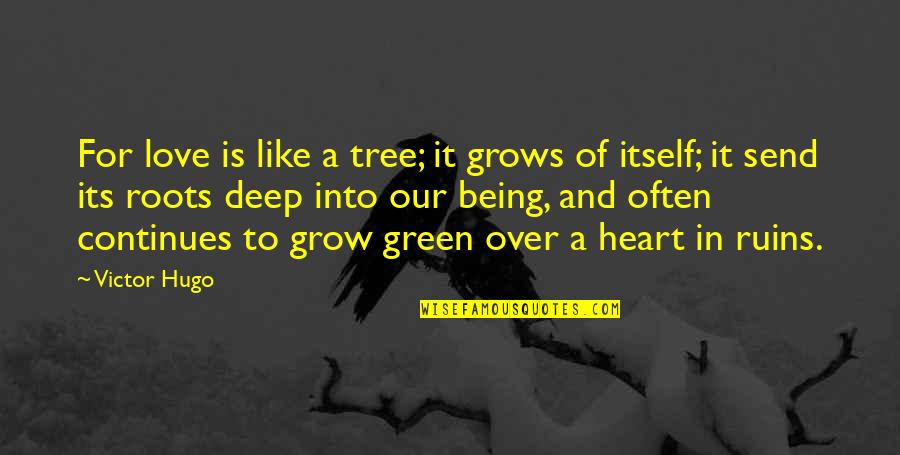 Grow Green Quotes By Victor Hugo: For love is like a tree; it grows