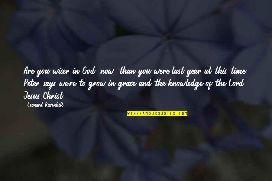 Grow In Grace Quotes By Leonard Ravenhill: Are you wiser in God (now) than you