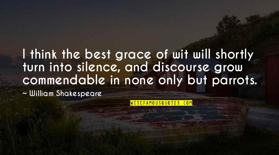 Grow In Grace Quotes By William Shakespeare: I think the best grace of wit will