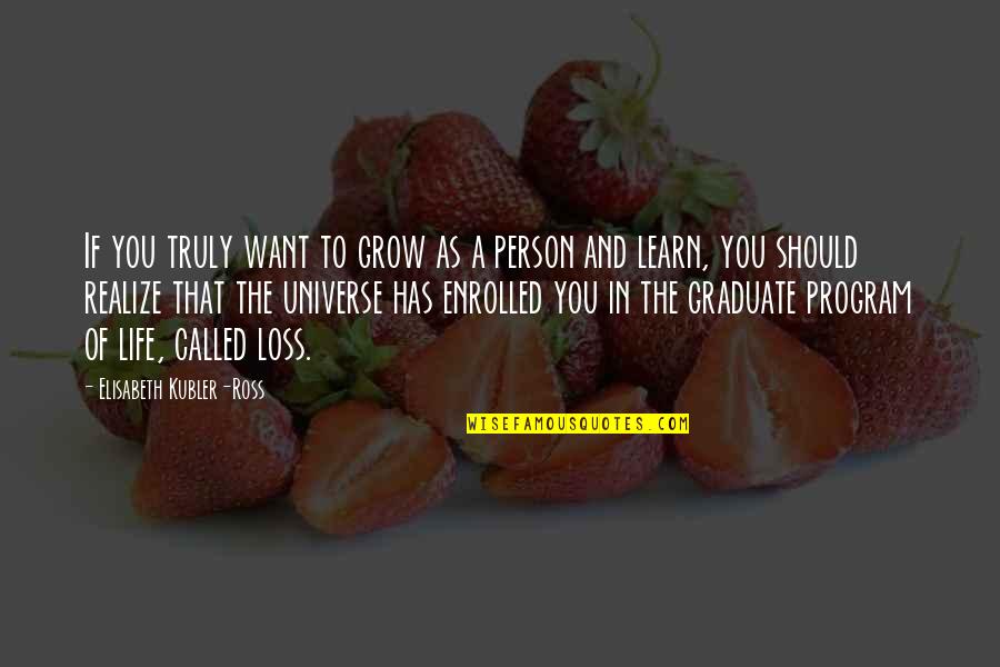 Grow Life Quotes By Elisabeth Kubler-Ross: If you truly want to grow as a