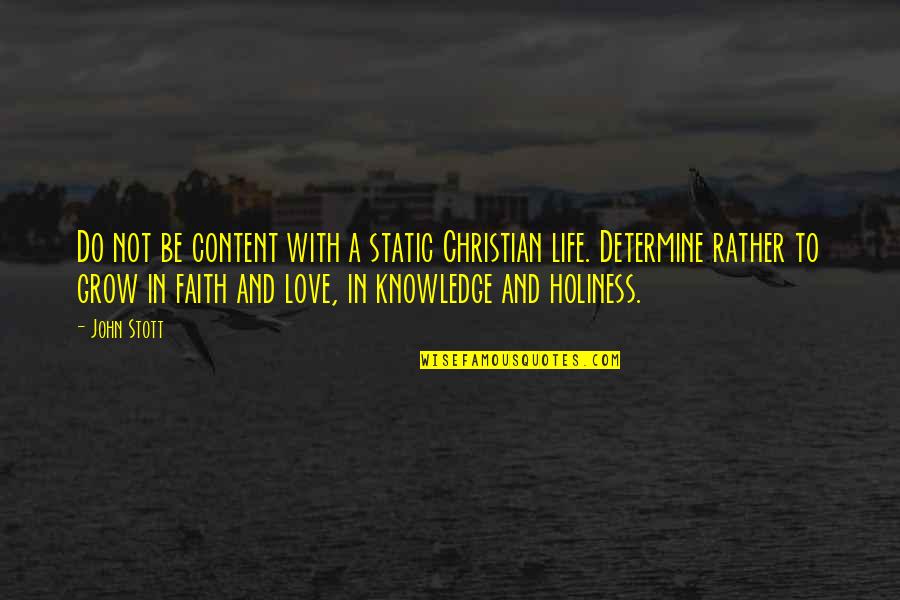 Grow Life Quotes By John Stott: Do not be content with a static Christian