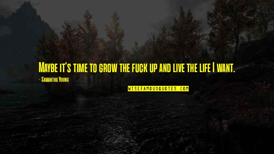 Grow Life Quotes By Samantha Young: Maybe it's time to grow the fuck up