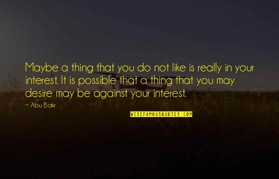 Grow Like Crazy Quotes By Abu Bakr: Maybe a thing that you do not like