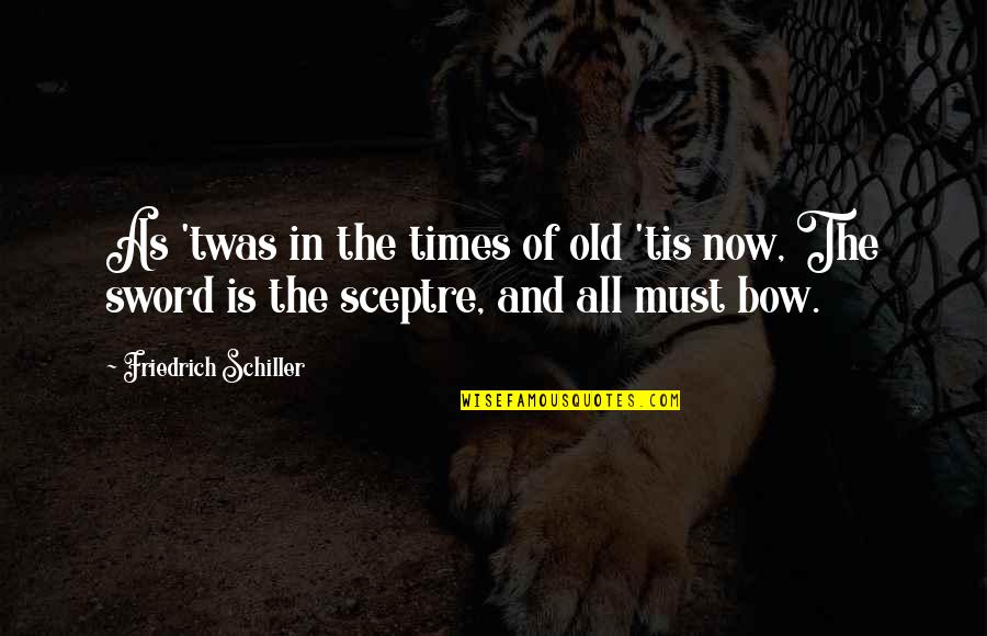 Grow Like Flowers Quotes By Friedrich Schiller: As 'twas in the times of old 'tis Grow Like Flowers Quotes By Friedrich Schiller: As 'twas in the times of old 'tis