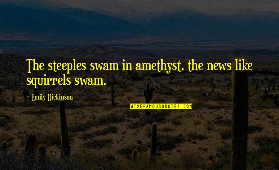Grow Old Together Love Quotes By Emily Dickinson: The steeples swam in amethyst, the news like Grow Old Together Love Quotes By Emily Dickinson: The steeples swam in amethyst, the news like