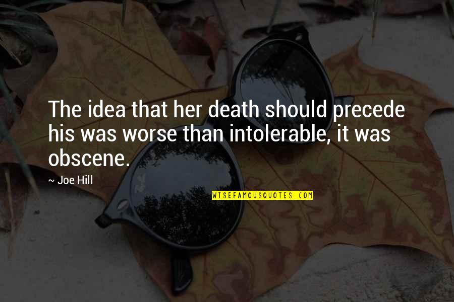 Grow Old With Someone Quotes By Joe Hill: The idea that her death should precede his