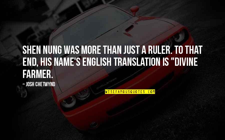 Grow Old With Someone Quotes By Josh Chetwynd: Shen Nung was more than just a ruler. Grow Old With Someone Quotes By Josh Chetwynd: Shen Nung was more than just a ruler.