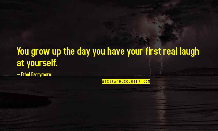 Grow Real Quotes By Ethel Barrymore: You grow up the day you have your