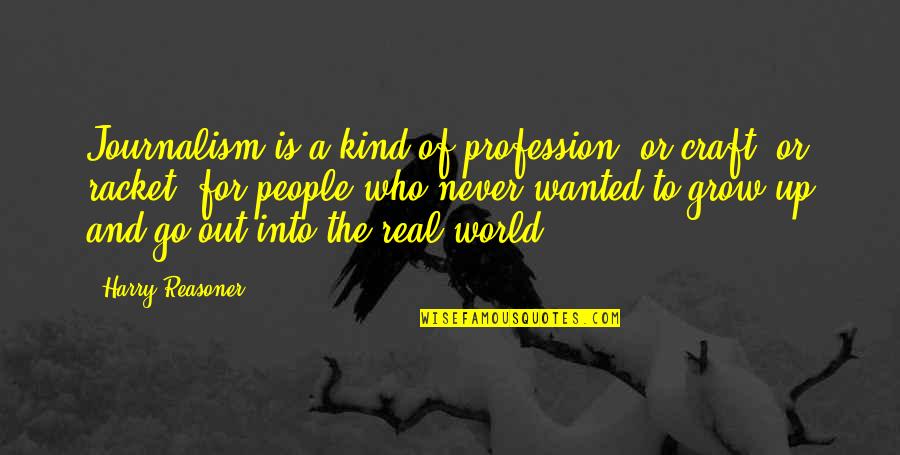 Grow Real Quotes By Harry Reasoner: Journalism is a kind of profession, or craft,