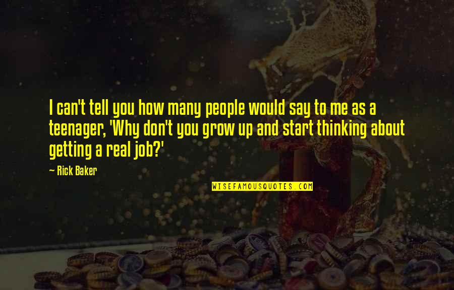 Grow Real Quotes By Rick Baker: I can't tell you how many people would