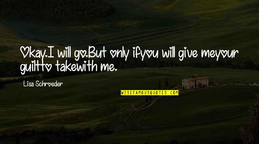 Grow Some Balls Quotes By Lisa Schroeder: Okay.I will go.But only ifyou will give meyour Grow Some Balls Quotes By Lisa Schroeder: Okay.I will go.But only ifyou will give meyour