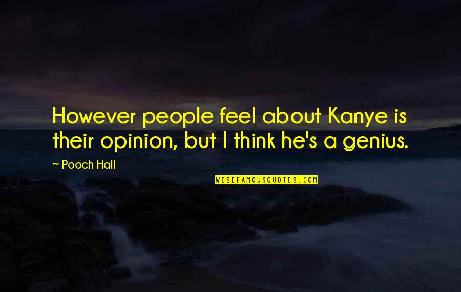 Grow Tf Up Quotes By Pooch Hall: However people feel about Kanye is their opinion,