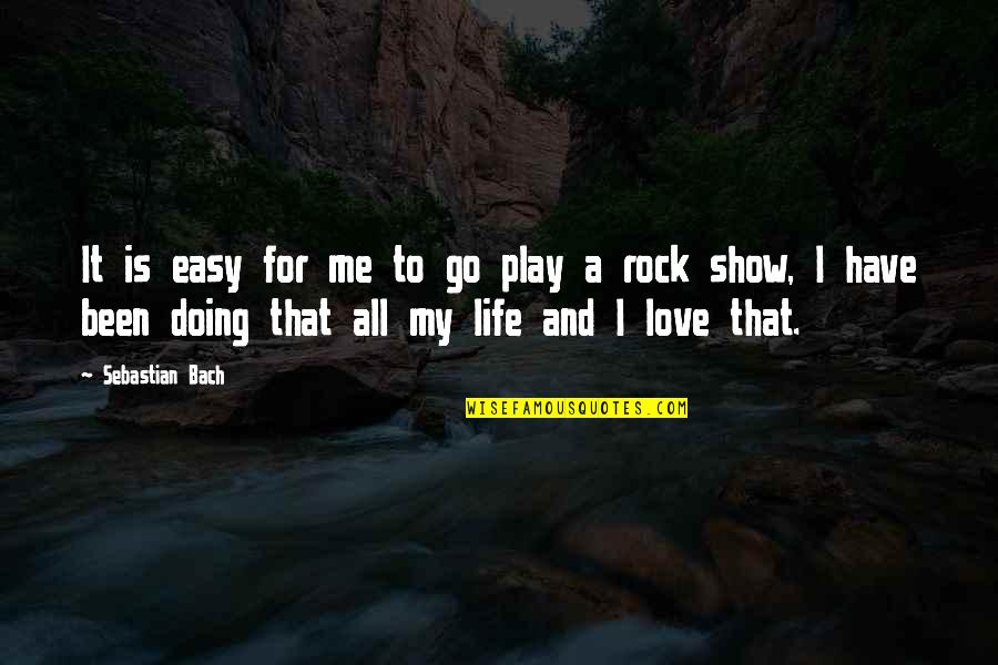 Grow Tf Up Quotes By Sebastian Bach: It is easy for me to go play