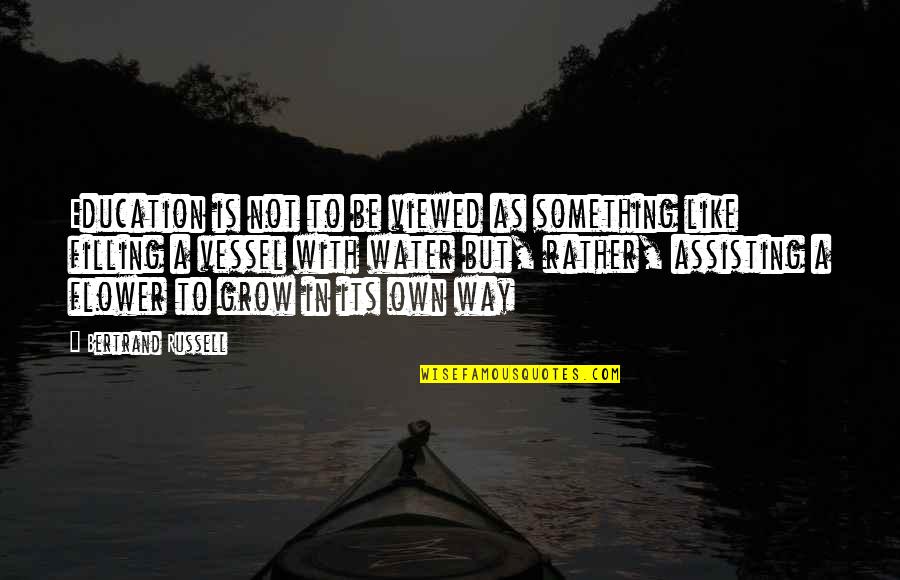 Grow To Quotes By Bertrand Russell: Education is not to be viewed as something Grow To Quotes By Bertrand Russell: Education is not to be viewed as something