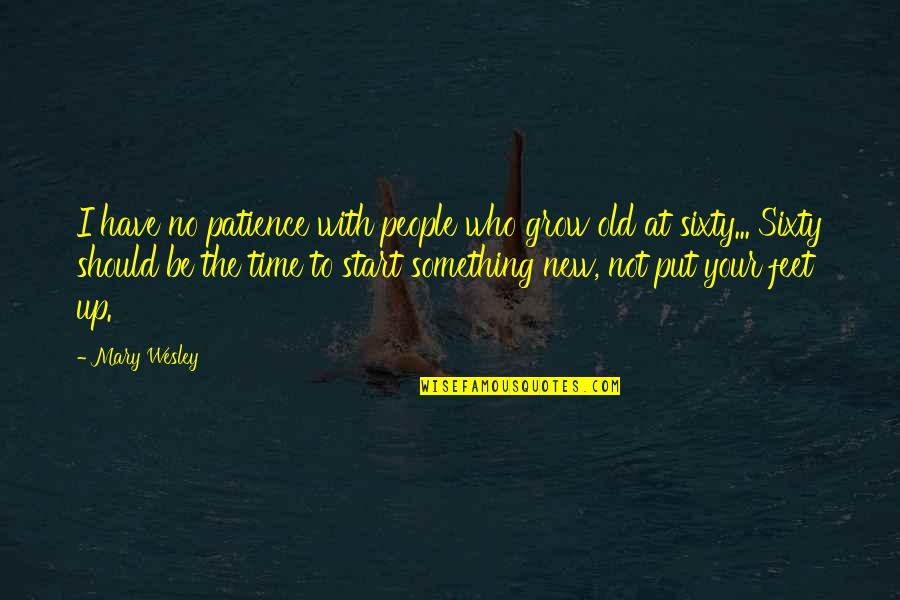 Grow To Quotes By Mary Wesley: I have no patience with people who grow Grow To Quotes By Mary Wesley: I have no patience with people who grow