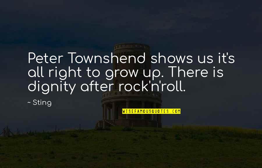 Grow To Quotes By Sting: Peter Townshend shows us it's all right to